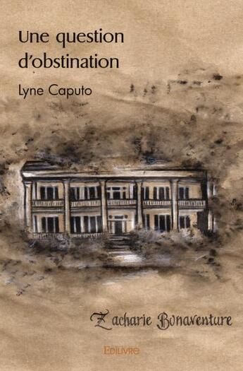 Couverture du livre « Une question d'obstination » de Lyne Caputo aux éditions Edilivre