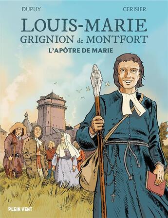 Couverture du livre « Louis Marie Grignion de Montfort : L'apôtre de Marie » de Emmanuel Cerisier et Coline Dupuy aux éditions Plein Vent