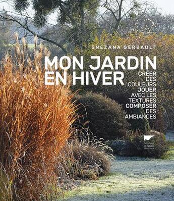 Couverture du livre « Mon jardin en hiver ; créer des couleurs, jouer avec les textures, composer des ambiances » de Snezana Gerbault aux éditions Delachaux & Niestle