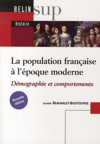 Couverture du livre « La population française à l'époque moderne ; démographies et comportements » de Scarlett Beauvalet-Boutouyrie aux éditions Belin Education