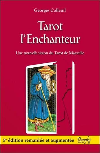 Couverture du livre « Tarot l'enchanteur ; une nouvelle vision du tarot de Marseille » de Georges Colleuil aux éditions Dangles