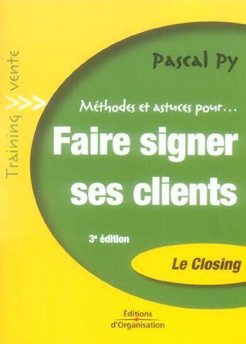 Couverture du livre « Faire Signer Ses Clients. Methodes Et Astuces Pour... Le Closing. Transformez Entretiens De Vente » de Py P aux éditions Organisation