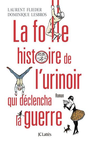 Couverture du livre « La folle histoire de l'urinoir qui déclencha la guerre » de Dominique Lesbros et Laurent Flieder aux éditions Lattes