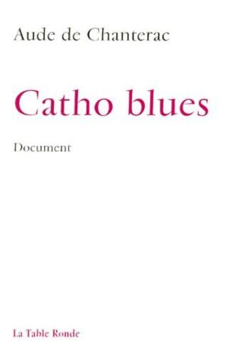 Couverture du livre « Catho blues » de Aude De Chanterac aux éditions Table Ronde