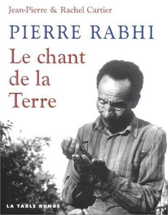 Couverture du livre « Pierre Rabhi, le chant de la terre » de Jean-Pierre Cartier et Rachel Cartier aux éditions Table Ronde