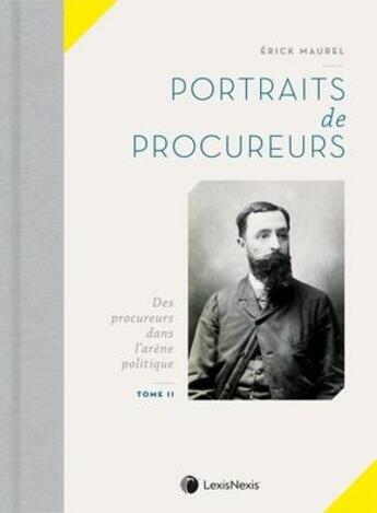 Couverture du livre « Portraits de procureurs t.2 ; des procureurs dans l'arène politique » de Erick Maurel aux éditions Lexisnexis