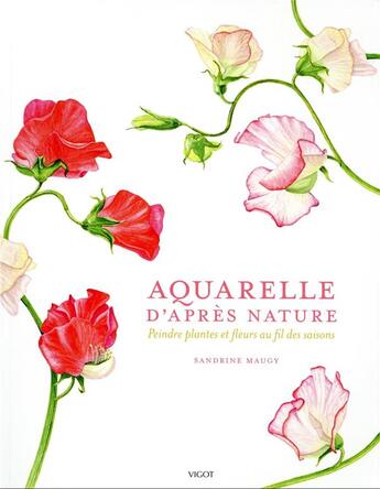 Couverture du livre « Aquarelle d'après nature : peindre plantes et fleurs au fil des saisons » de Sandrine Maugy aux éditions Vigot