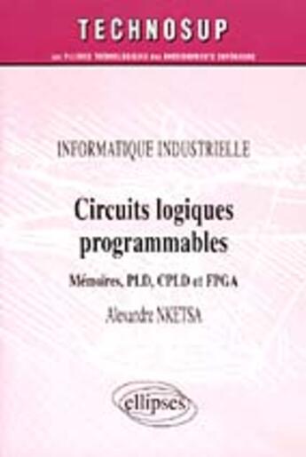 Couverture du livre « Informatique industrielle circuits logiques programmables memoires pld cpld et fpga » de Nketsa aux éditions Ellipses