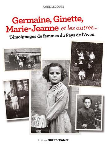 Couverture du livre « Germaine, Ginette, Marie-Jeanne et les autres... ; témoignages de femmes du pays de l'Aven » de Anne Lecourt aux éditions Ouest France