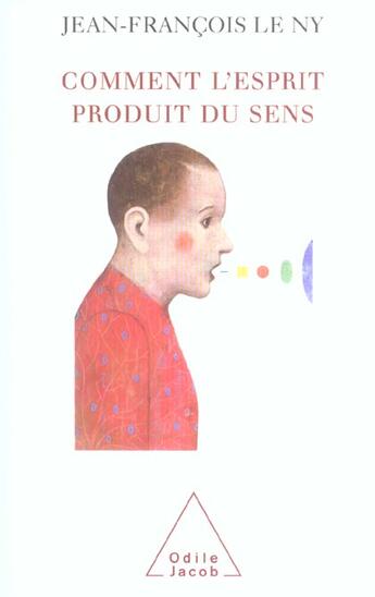 Couverture du livre « Comment l'esprit produit du sens » de Le Ny Jean-Francois aux éditions Odile Jacob