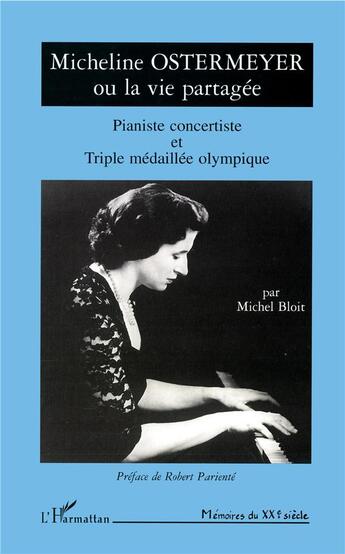 Couverture du livre « Micheline Ostermeyer ou la vie partagée ; pianiste concertiste et triple médaillée olympique » de Michel Bloit aux éditions L'harmattan