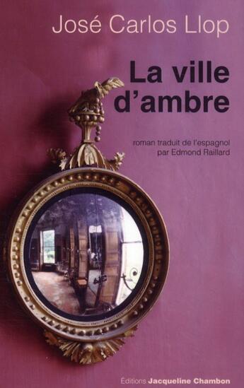 Couverture du livre « La ville d'ambre » de Jose Carlos Llop aux éditions Jacqueline Chambon