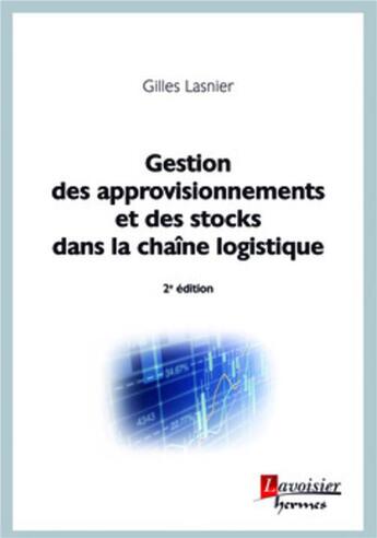 Couverture du livre « Gestion des approvisionnements et des stocks dans la chaîne logistique (2e édition) » de Gilles Lasnier aux éditions Hermes Science Publications