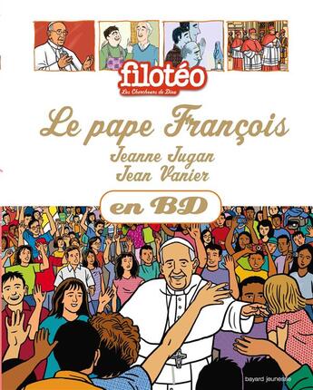 Couverture du livre « Filotéo - les chercheurs de Dieu ; le pape François, Jeanne Jugan, Jean Vanier en BD » de  aux éditions Bayard Jeunesse