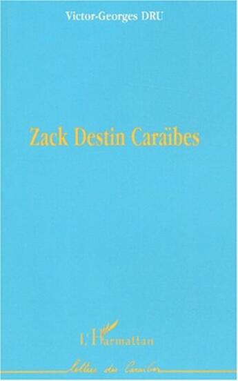 Couverture du livre « ZACK DESTIN CARAÏBES » de Victor-Georges Dru aux éditions L'harmattan