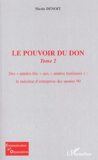 Couverture du livre « Le pouvoir du don - vol02 - tome 2 : des annees fric aux annees banlieues : le mecenat d ent » de Nicole Denoit aux éditions L'harmattan