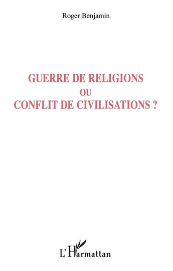 Couverture du livre « Guerre de religions ou conflit de civilisations ? » de Roger Benjamin aux éditions L'harmattan