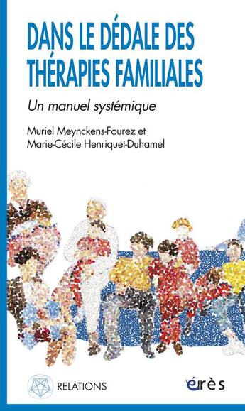 Couverture du livre « Dans le dédale des thérapies familiales ; un manuel systémique » de Muriel Meynckens-Fourez et Marie-Cecile Henriquet-Duhamel aux éditions Eres