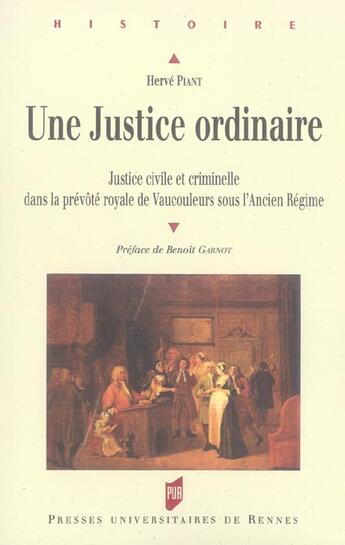 Couverture du livre « Une Justice ordinaire : Justice civile et criminelle dans la prévôté royale de Vaucouleurs sous l'Ancien Régime » de Hervé Piant aux éditions Pu De Rennes