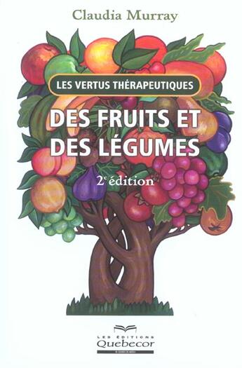 Couverture du livre « Les Vertus Therapeutiques Des Fruits Et Des Legumes » de Claudia Murray aux éditions Quebecor