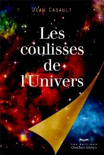 Couverture du livre « Les coulisses de l'univers » de Jean Casault aux éditions Quebec Livres