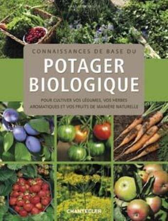 Couverture du livre « Connaissances de base du potager biologique ; pour cultiver vos légumes, vos herbes aromatiques et vos fruits de manière naturelle » de  aux éditions Chantecler