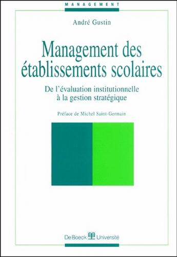 Couverture du livre « Management des établissements scolaires : de l'évaluation institutionnelle à la gestion stratégique » de Andre Gustin aux éditions De Boeck