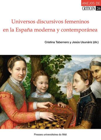 Couverture du livre « Universos discursivos femeninos en la espana moderna y contemporanea (siglos XVI-XIX) » de Cristina Tabernero et Jesus M. Usunariz aux éditions Pu Du Midi