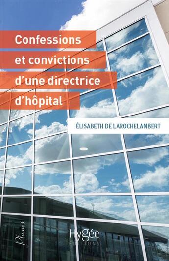 Couverture du livre « Les confessions et convictions d'une directrice d'hôpital » de Elisabeth De Larochelambert aux éditions Hygee