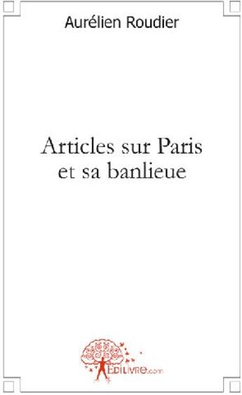 Couverture du livre « Articles sur Paris et sa banlieue » de Aurelien Roudier aux éditions Edilivre