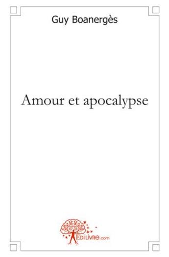 Couverture du livre « Amour et apocalypse » de Guy Boanerges aux éditions Edilivre