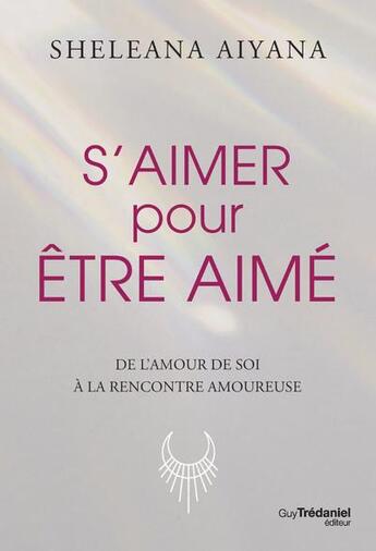 Couverture du livre « S'aimer pour être aimé » de Sheleana Aiyana aux éditions Guy Trédaniel