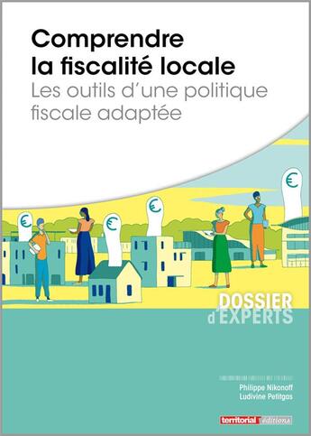 Couverture du livre « Comprendre la fiscalité locale ; les outils d'une politique fiscale adaptée » de Philippe Nikonoff et Ludivine Petitgas aux éditions Territorial