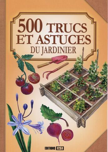 Couverture du livre « 500 trucs et astuces du jardinier » de  aux éditions Editions Esi
