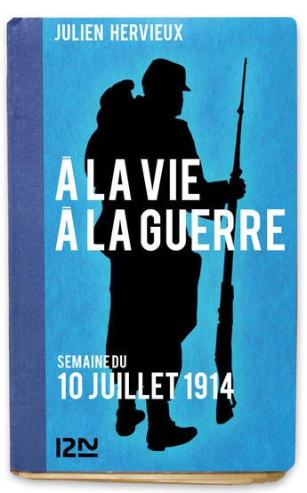 Couverture du livre « À la vie, à la guerre ; 10 juillet 1914 » de Hervieux Julien aux éditions 12-21