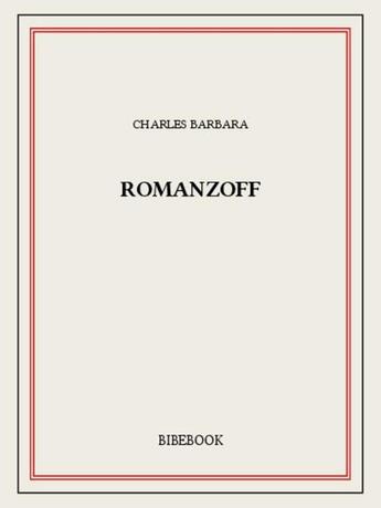 Couverture du livre « Romanzoff » de Charles Barbara aux éditions Bibebook