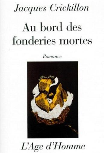 Couverture du livre « Au bord des fonderies mortes » de Jacques Crickillon aux éditions L'age D'homme