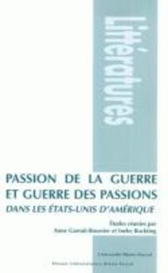 Couverture du livre « Passion de la guerre et guerre des passions : dans les États-Unis d'Amérique » de Garrait-Bourrier A. aux éditions Pu De Clermont Ferrand