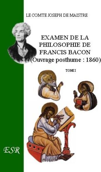 Couverture du livre « Examen de la philiosphie de Francis Bacon. » de Joseph De Maistre aux éditions Saint-remi