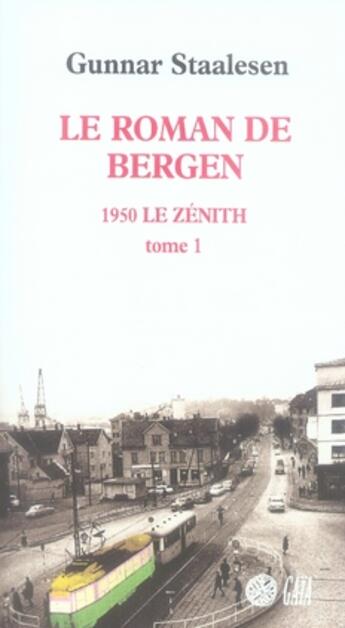 Couverture du livre « Le roman de bergen, 1950 le zénith t.1 » de Gunnar Staalesen aux éditions Gaia