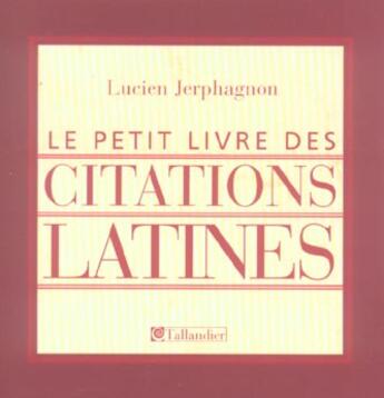 Couverture du livre « Le petit livre des citations latines » de Lucien Jerphagnon aux éditions Tallandier