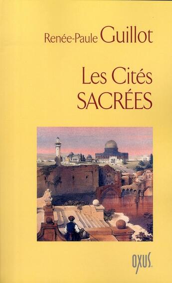 Couverture du livre « Les cités sacrées » de Renée-Paule Guillot aux éditions Oxus