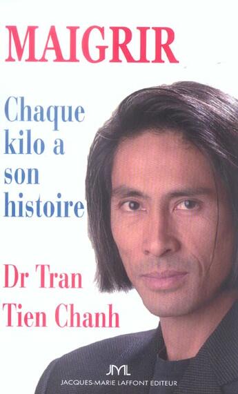 Couverture du livre « Maigrir ; Chaque Kilo A Son Histoire ; Les Cles De L'Equilibre » de Tran Tien-Chanh aux éditions Jm Laffont - Lpm