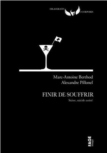 Couverture du livre « Finir de souffrir, Suisse, suicide assisté » de Marc-Antoine Berthod et Alexandre Pillonel aux éditions Fage