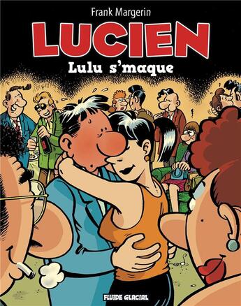 Couverture du livre « Lucien Tome 6 : Lulu s'maque » de Frank Margerin aux éditions Fluide Glacial