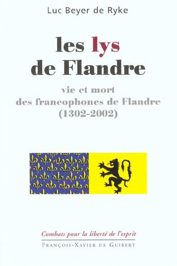 Couverture du livre « Les lys de flandre - vie et mort des francophones de flandre (1302-2002) » de Luc Beyer De Ryke aux éditions Francois-xavier De Guibert