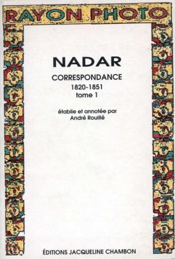 Couverture du livre « Correspondance t.1 ; 1820-1851 » de Nadar et Andre Rouille aux éditions Jacqueline Chambon