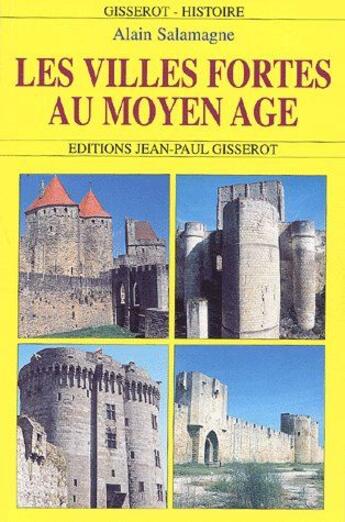 Couverture du livre « Les villes fortes au moyen-âge » de Alain Salamagne aux éditions Gisserot