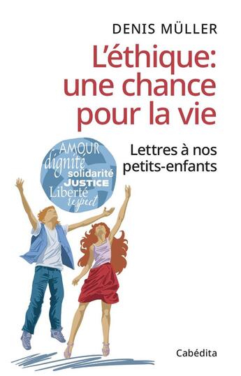 Couverture du livre « L'éthique : une chance pour la vie : Lettres à nos petits-enfants » de Denis Muller aux éditions Cabedita