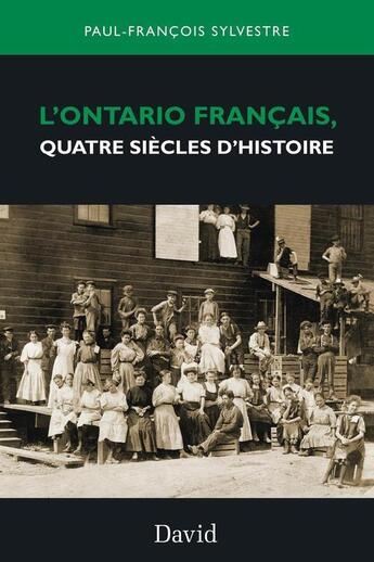 Couverture du livre « L'Ontario français, quatre siècles d'histoire » de Paul-FranÇois Sylvestre aux éditions Editions David